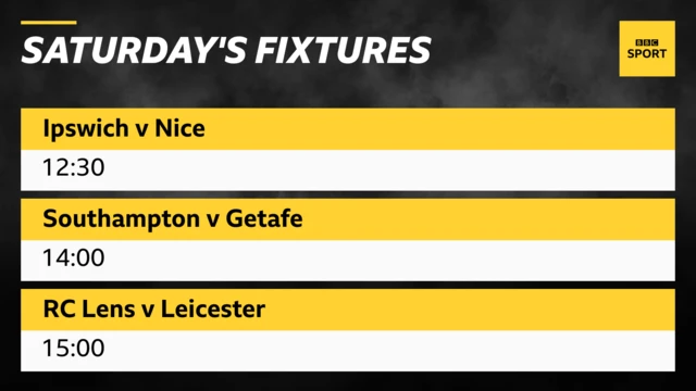 Saturday's pre-season fixtures graphic: Ipswich v Nice 12:30, Southampton v Getafe 14:00, RC Lens v Leicester 15:00