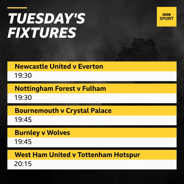 Tuesday's Premier League fixtures: Newcastle v Everton, Nottingham Forest v Fulham, Bournemouth v Crystal Palace, Burnley v Wolves, West Ham v Tottenham