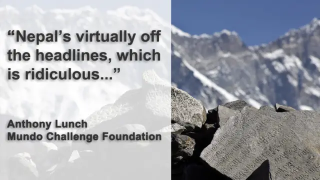 Nepal's virtually off the headlines, says Anthony Lunch of Mundo Challenge Fondation