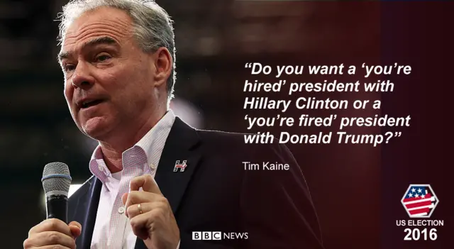 Tim Kaine saying: 'Do you want a you're hired president or a you're fired president?'