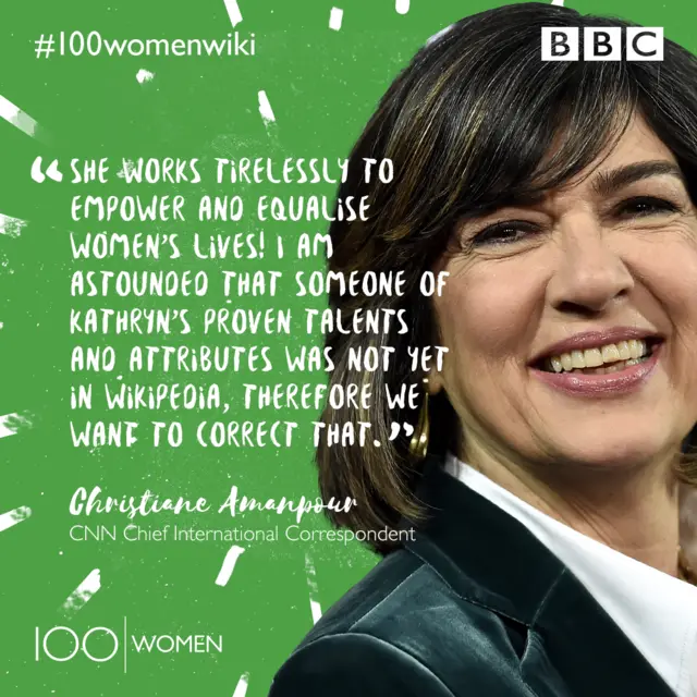 Picture of Christiane Amanpour with words "She works tirelessly to empower and equalise women's lives! I am astounded that someone of Kathryn's proven talents and attributes was not yet in Wikipedia, therefore we want to correct that."