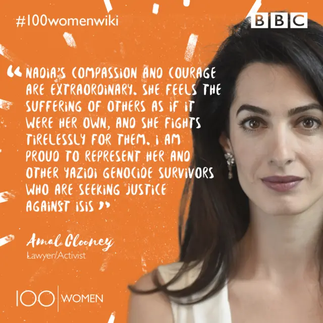 image of Amal Clooney and words "Nadia's compassion and courage are extraordinary. She feels the suffering of others as if it were her own, and she fights tirelessly for them. I am proud to represent her and other Yazidi genocide survivors who are seeking justice against ISIS."