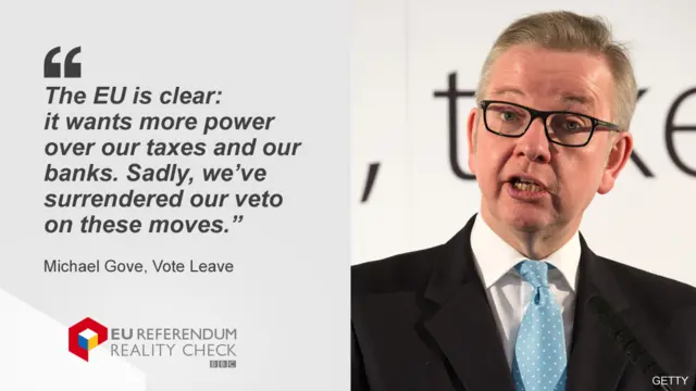 Michael Gove quote saying EU wants more power over tax and banks