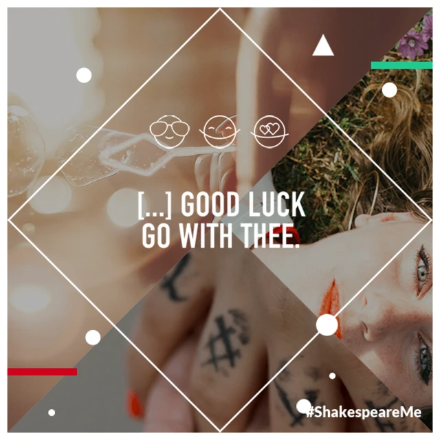 Good luck go with thee - William Shakespeare