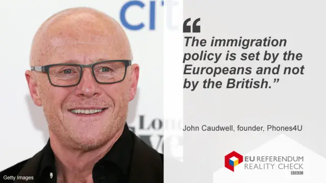 John Caudwell saying: The immigration policy is set by the Europeans and not by the British.