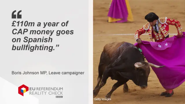 Quote from Boris Johnson: £110m a year of CAP money goes on Spanish bullfighting.