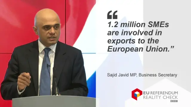 Sajid Javid saying: 1.2 million SMEs (small and medium enterprises) are involved in exports to the European Union