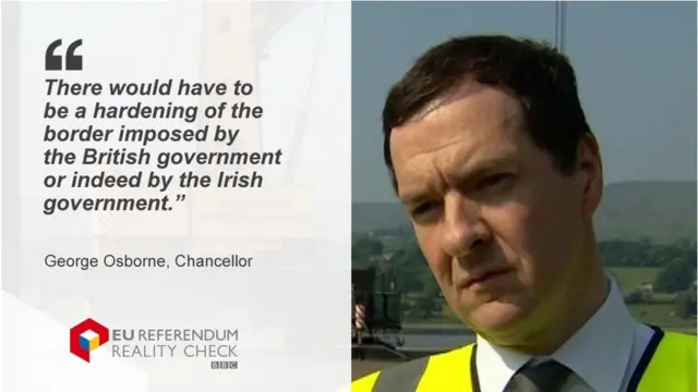 George Osborne saying: "There would have to be a hardening of the border imposed by the British government or indeed by the Irish government."