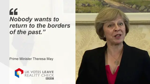 Theresa May saying: Nobody wants to return to the borders of the past.