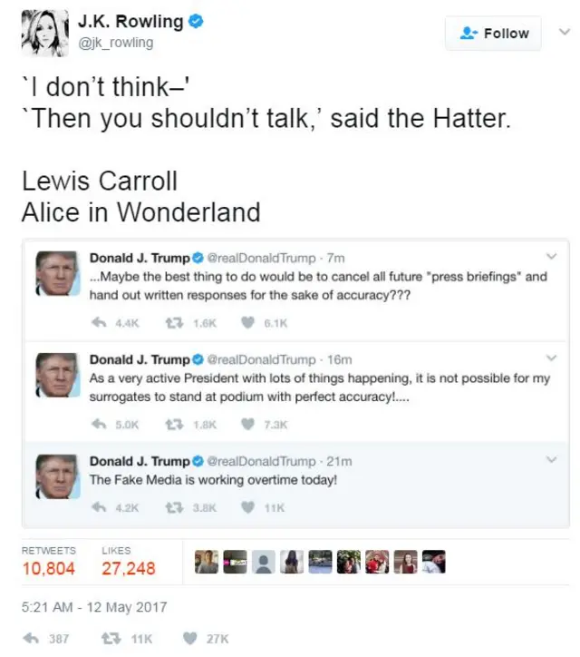 JK Rowling tweeted a passage from Alice in Wonderland telling President Trump to be quiet. It reads: "I don’t think–" - "Then you shouldn’t talk," said the Hatter.