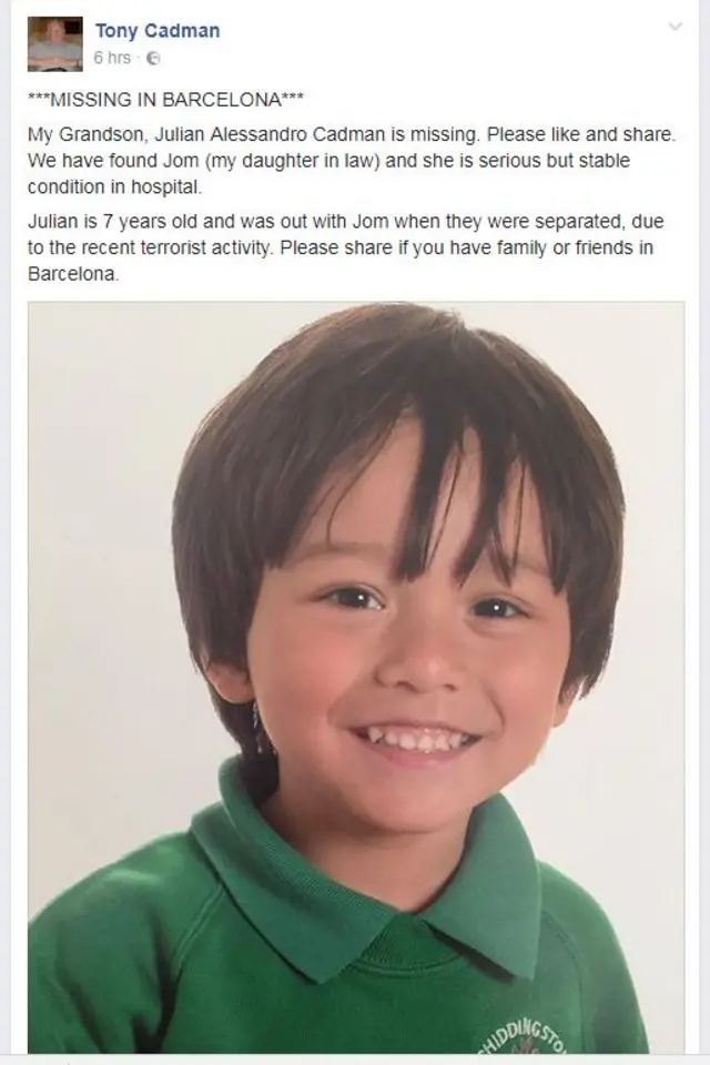 A Facebook post saying: My Grandson, Julian Alessandro Cadman is missing. Please like and share. We have found Jom (my daughter in law) and she is serious but stable condition in hospital. Julian is 7 years old and was out with Jom when they were separated, due to the recent terrorist activity. Please share if you have family or friends in Barcelona."