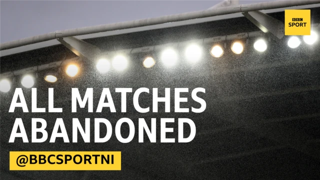 All matches in the Irish Premiership have been abandoned