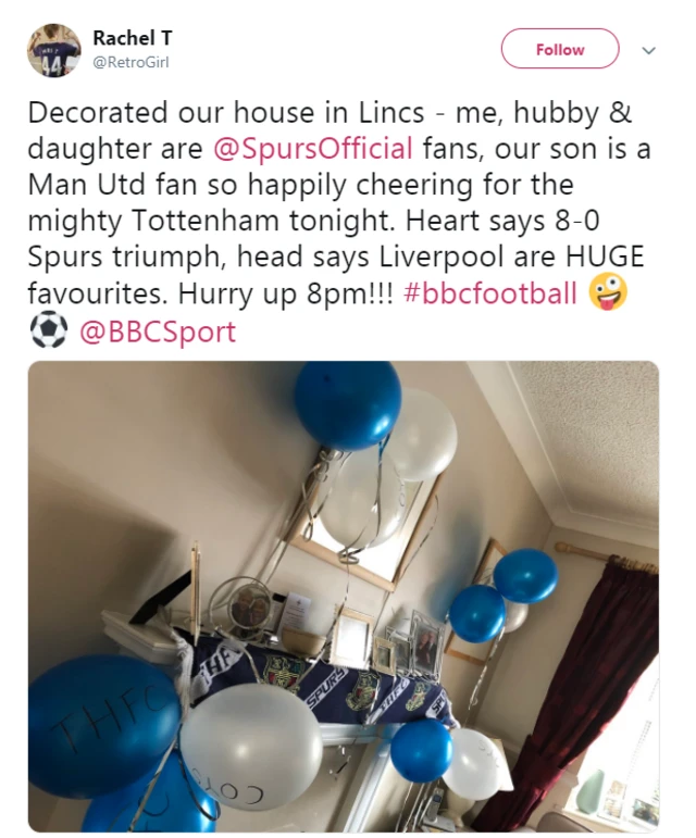 Rachel T tweets: Decorated our house in Lincs - me, hubby & daughter are @SpursOfficial fans, our son is a Man Utd fan so happily cheering for the mighty Tottenham tonight. Heart says 8-0 Spurs triumph, head says Liverpool are HUGE favourites. Hurry up 8pm