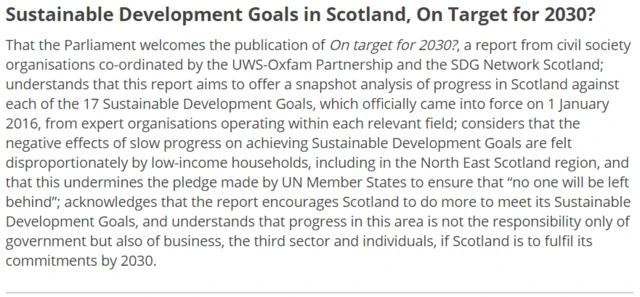 That the Parliament welcomes the publication of On target for 2030?, a report from civil society organisations co-ordinated by the UWS-Oxfam Partnership and the SDG Network Scotland; understands that this report aims to offer a snapshot analysis of progress in Scotland against each of the 17 Sustainable Development Goals, which officially came into force on 1 January 2016, from expert organisations operating within each relevant field; considers that the negative effects of slow progress on achieving Sustainable Development Goals are felt disproportionately by low-income households, including in the North East Scotland region, and that this undermines the pledge made by UN Member States to ensure that “no one will be left behind”; acknowledges that the report encourages Scotland to do more to meet its Sustainable Development Goals, and understands that progress in this area is not the responsibility only of government but also of business, the third sector and individuals, if Scotland is to fulfil its commitments by 2030.