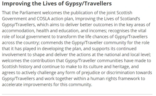 That the Parliament welcomes the publication of the joint Scottish Government and COSLA action plan, Improving the Lives of Scotland’s Gypsy/Travellers, which aims to deliver better outcomes in the key areas of accommodation, health and education, and incomes; recognises the vital role of local government to transform the life chances of Gypsy/Travellers across the country; commends the Gypsy/Traveller community for the role that it has played in developing the plan, and supports its continued involvement to shape and deliver the actions at the national and local level; welcomes the contribution that Gypsy/Traveller communities have made to Scottish history and continue to make to its culture and heritage, and agrees to actively challenge any form of prejudice or discrimination towards Gypsy/Travellers and work together within a human rights framework to accelerate improvements for this community.