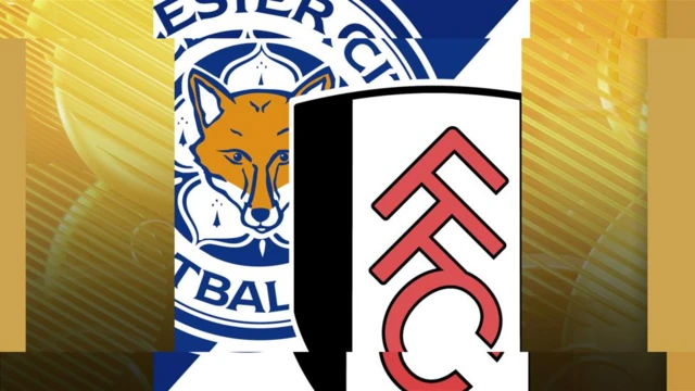 Leicester v Fulham (17:30 GMT)