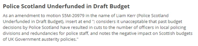 considers it unacceptable that past budget decisions by Police Scotland have resulted in cuts to the number of officers in local policing divisions and redundancies for police staff, and notes the negative impact on Scottish budgets of UK Government austerity policies."