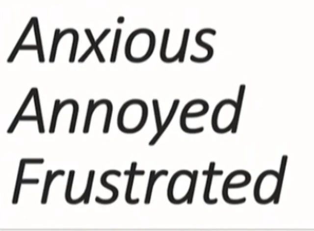 Anxious, annoyed, frustrated