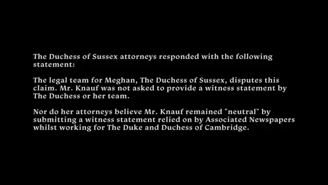 Another statement in the Sussexes' Netflix series, including the line: "The legal team for Meghan, Duchess of Sussex, disputes this claim [from Jason Knauf]. Mr Knauf was not asked to provide a witness statement by The Duchess or her team."