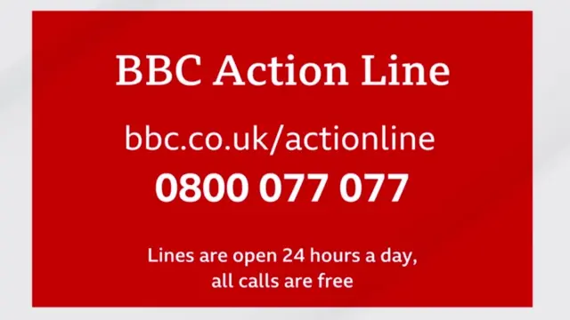 Call BBC Action Line at any time to hear recorded information on 0800 077 077