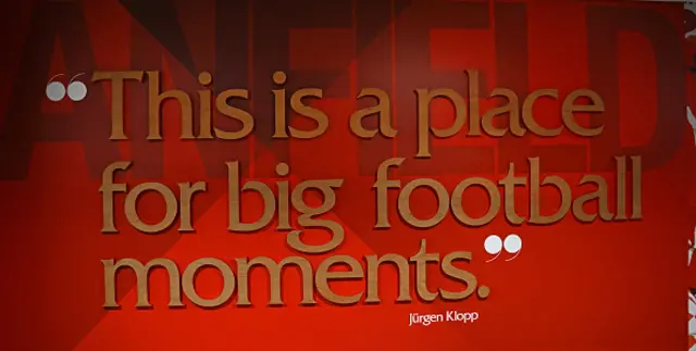 "This is a place for big football moments" - Jurgen Klopp quote on the wall at Anfield