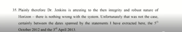 Evidence from Post Office Inquiry, it reads: "Plainly therefore Dr. Jenkins is attesting to the then integrity and robust nature of Horizon there is nothing wrong with the system. Unfortunately that was not the case, certainly between the dates spanned by the statements I have extracted here, the 5th October 2012 and the 3rd April 2013."