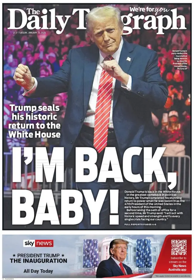 The Daily Telegraph uses a picture of Trump at his inauguration celebration, with the caption 'I'm Back, Baby!'