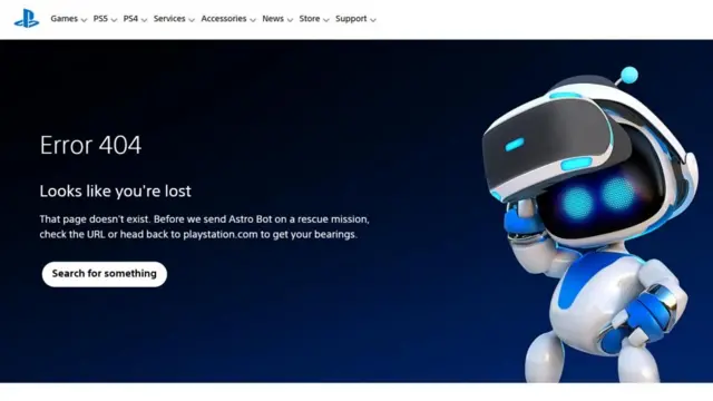 An error page for the PlayStation Network. On the right it it reads Error 404 and says Looks like you're lost. There is then a block of text which reads: That page doesn't exist. Before we send Astro Bot on a rescue mission, check the URL or head back to playstation.com to get your bearings. Below that text is a white box with the words search for something written. The AstroBot character is on the right.