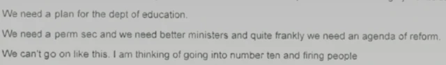 Extracts of the messages shown to the inquiry this morning, from Boris Johnson to Dominic Cummings and Lee Cain in August 2020.We need a plan for the dept of education. We need a perm sec and we need better ministers and quite frankly we need an agenda of reform. We can't go on like this. I am thinking of going into number ten and firing people