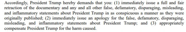 A screenshot of Trump's legal letter that sets out three demands for the BBC. It reads: "Accordingly, President Trump hereby demands that you: (1) immediately issue a full and fair retraction of the documentary and any and all other false, defamatory, disparaging, misleading, and inflammatory statements about President Trump in as conspicuous a manner as they were originally published; (2) immediately issue an apology for the false, defamatory, disparaging, misleading, and inflammatory statements about President Trump; and (3) appropriately compensate President Trump for the harm caused."