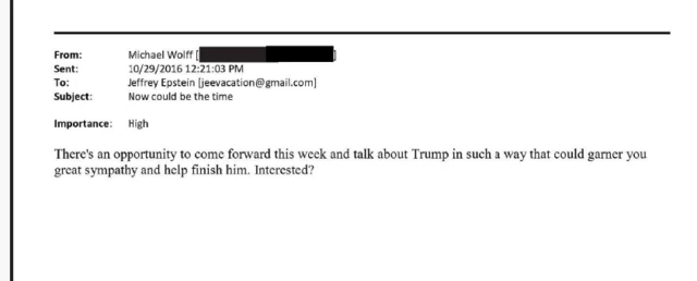 Një email nga Michael Wolff dhe Jeffrey Epstein nga tetori 2016, ku shkruhej: "Ekziston një mundësi për të dalë përpara këtë javë dhe për të folur për Trumpin në një mënyrë të tillë që mund t'ju fitojë simpati të madhe dhe të ndihmojë në përfundimin e tij. Të interesuar?"
