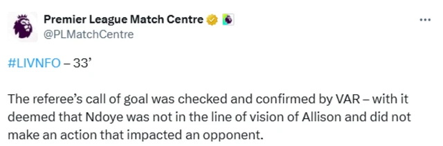 Premier League Match Centre: "The referee’s call of goal was checked and confirmed by VAR – with it deemed that Ndoye was not in the line of vision of Allison and did not make an action that impacted an opponent."