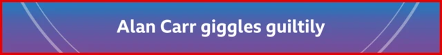Graphic banner reads: 'Alan Carr giggles guiltily'