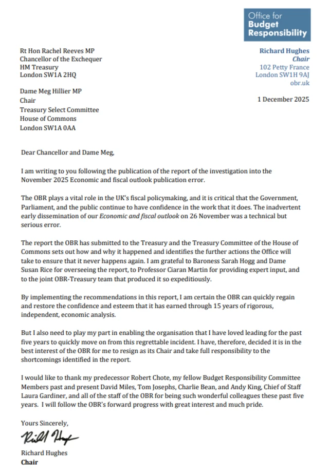 The letter reads: Dear Chancellor and Dame Meg, I am writing to you following the publication of the report of the investigation into the November 2025 Economic and fiscal outlook publication error. The OBR plays a vital role in the UK’s fiscal policymaking, and it is critical that the Government, Parliament, and the public continue to have confidence in the work that it does. The inadvertent early dissemination of our Economic and fiscal outlook on 26 November was a technical but serious error. The report the OBR has submitted to the Treasury and the Treasury Committee of the House of Commons sets out how and why it happened and identifies the further actions the Office will take to ensure that it never happens again. I am grateful to Baroness Sarah Hogg and Dame Susan Rice for overseeing the report, to Professor Ciaran Martin for providing expert input, and to the joint OBR-Treasury team that produced it so expeditiously. By implementing the recommendations in this report, I am certain the OBR can quickly regain and restore the confidence and esteem that it has earned through 15 years of rigorous, independent, economic analysis. But I also need to play my part in enabling the organisation that I have loved leading for the past five years to quickly move on from this regrettable incident. I have, therefore, decided it is in the best interest of the OBR for me to resign as its Chair and take full responsibility to the shortcomings identified in the report. I would like to thank my predecessor Robert Chote, my fellow Budget Responsibility Committee Members past and present David Miles, Tom Josephs, Charlie Bean, and Andy King, Chief of Staff Laura Gardiner, and all of the staff of the OBR for being such wonderful colleagues these past five years. I will follow the OBR’s forward progress with great interest and much pride.
