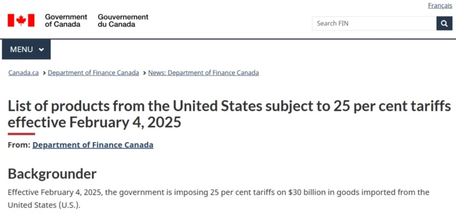 A screenshot from the Government of Canada website reading: "List of products from the United States subject to 25 per cent tariffs effective February 4, 2025 From: Department of Finance Canada  Backgrounder Effective February 4, 2025, the government is imposing 25 per cent tariffs on $30 billion in goods imported from the United States (U.S.)."