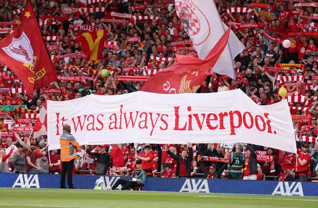 Fans of Liverpool display a banner in the stands which reads "It was always Liverpool"