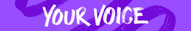A purple banner with white writing that says 'your voice'.
