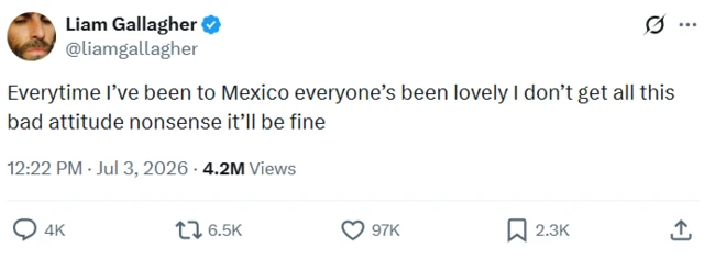 Post on X by Liam Gallagher which reads: "Everytime I've been to Mexico everyone's been lovely I don't get all this bad attitude nonsense it'll be fine'