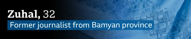 A blue banner with the words "Zuhal, 32. Former journalist from Bamyan province".