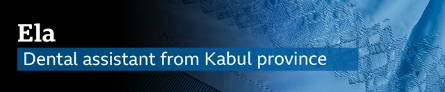 A blue banner which says Ela: Dental assistant from Kabul province