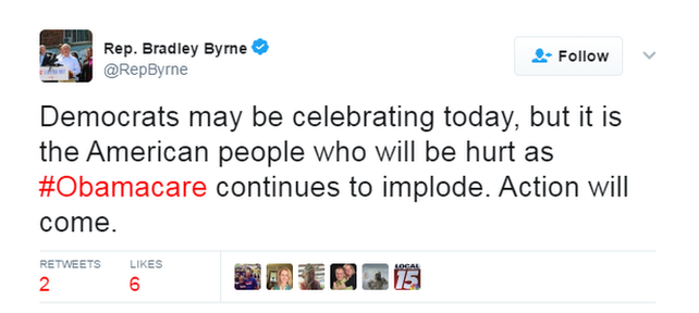 Bradley Byrne tweets: Democrats may be celebrating today, but it is the American people who will be hurt as #Obamacare continues to explode. Action will come.