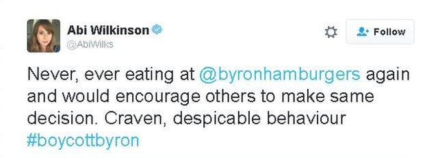 Twitter comment from Abi Wilkinson: Never, ever eating at @byronhamburgers again and would encourage others to make same decision. Craven, despicable behaviour