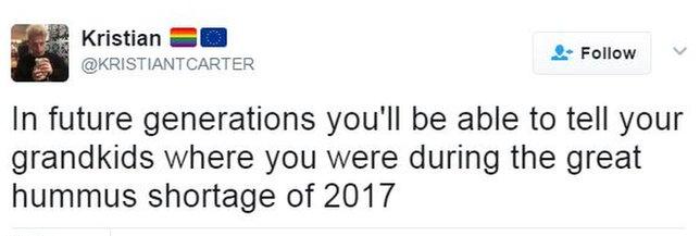 Tweet: "In future generations you'll be able to tell your grandkids where you were during the great hummus shortage of 2017"