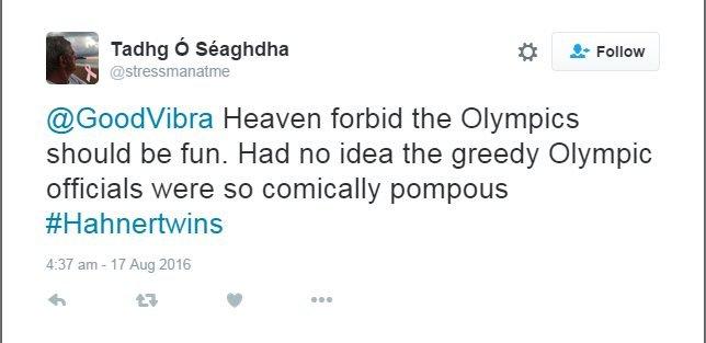 Tweet from Tadhg O Seaghdha (@ stressmanatme): @GoodVibra Heaven forbid the Olympics should be fun. Had no idea the greedy Olympic officials were so comically pompous #Hahnertwins