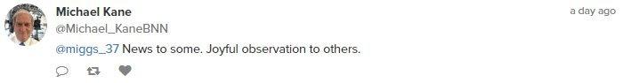 Tweet from Michael Kane reads in reply to Twitter user @miggs_37 News to some. Joyful observation to others.