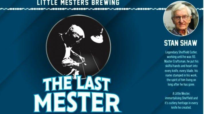 A label which would be wrapped around a beer can. It is dark blue. At the top it says "Little Mesters Brewing". On the left it has information about the beer including it is vegan, 4.6%, and in a recyclable can. On the right is a photo of stan Shaw in a circular frame. Below the photo is a short bio about him, which says "A little mester, immortalising Sheffield and its cutlery heritage in every knife he created". In the centre of the label is large white text in capitals reading "The last mester". Above it and slightly behind the text is a circular frame containing a black and white high-contrast outline image of Stan with his head down, working at his workbench. 