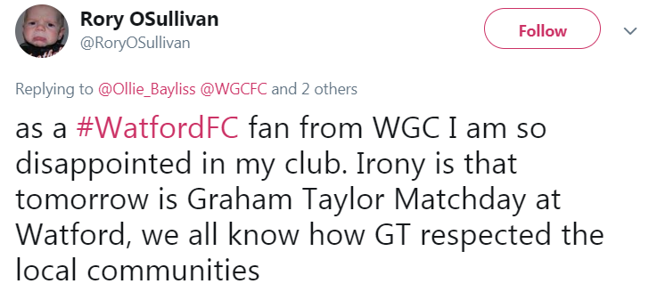 Picture of a tweet by Watford fan Rory O'Sullivan: "As a Watford fan from Welwyn Garden City I am so disappointed in my club. Irony is that tomorrow is Graham Taylor matchday at Watford. We all know how Taylor respected the local communities."