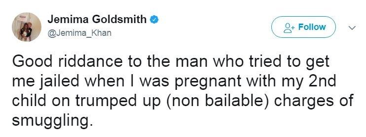 @Jemima_Khan tweeted: Good riddance to the man who tried to get me jailed when I was pregnant with my 2nd child on trumped up (non bailable) charges of smuggling.