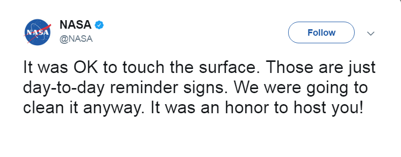 NASA tweets: "It was OK to touch the surface. Those are just day-to-day reminder signs. We were going to clean it anyway. It was an honor to host you!"