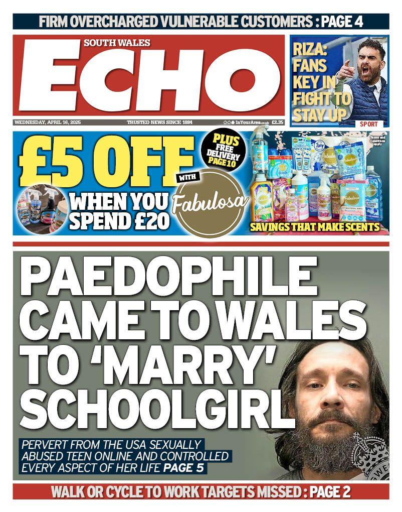 South Wales Echo newspaper front page shows main headline next to a photo of a man: Paedophile came to Wales to 'marry' schoolgirl; Pervert from the USA sexually abused teen online and controlled every aspect of her life.